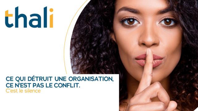 Ce qui détruit une organisation, ce n’est pas le conflit. C’est le silence.