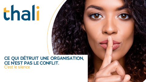 Ce qui détruit une organisation, ce n’est pas le conflit. C’est le silence.